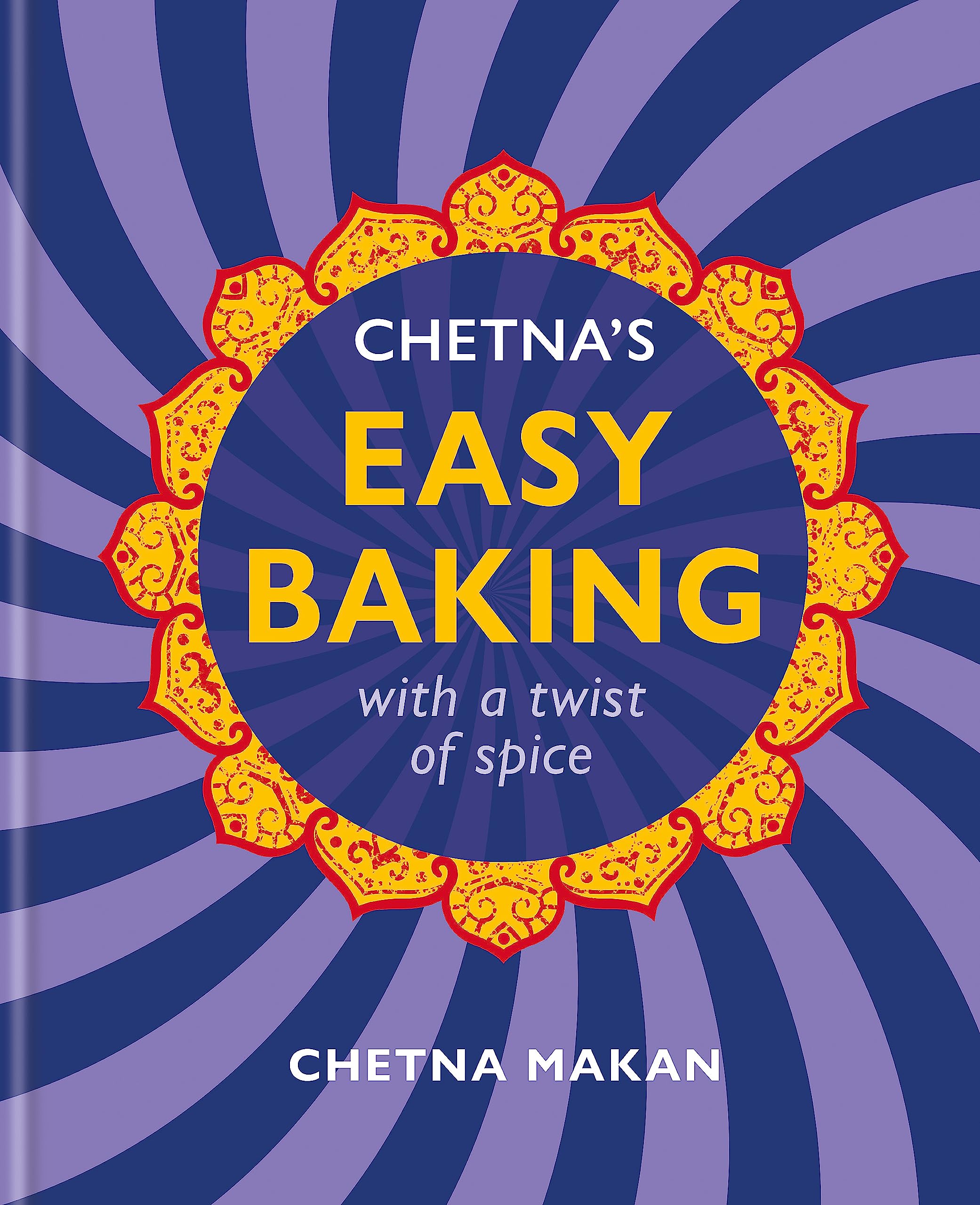 Hardback book cover of "Chetna's Easy Baking: A Twist of Spice" by Chetna Makan featuring vibrant baking imagery.