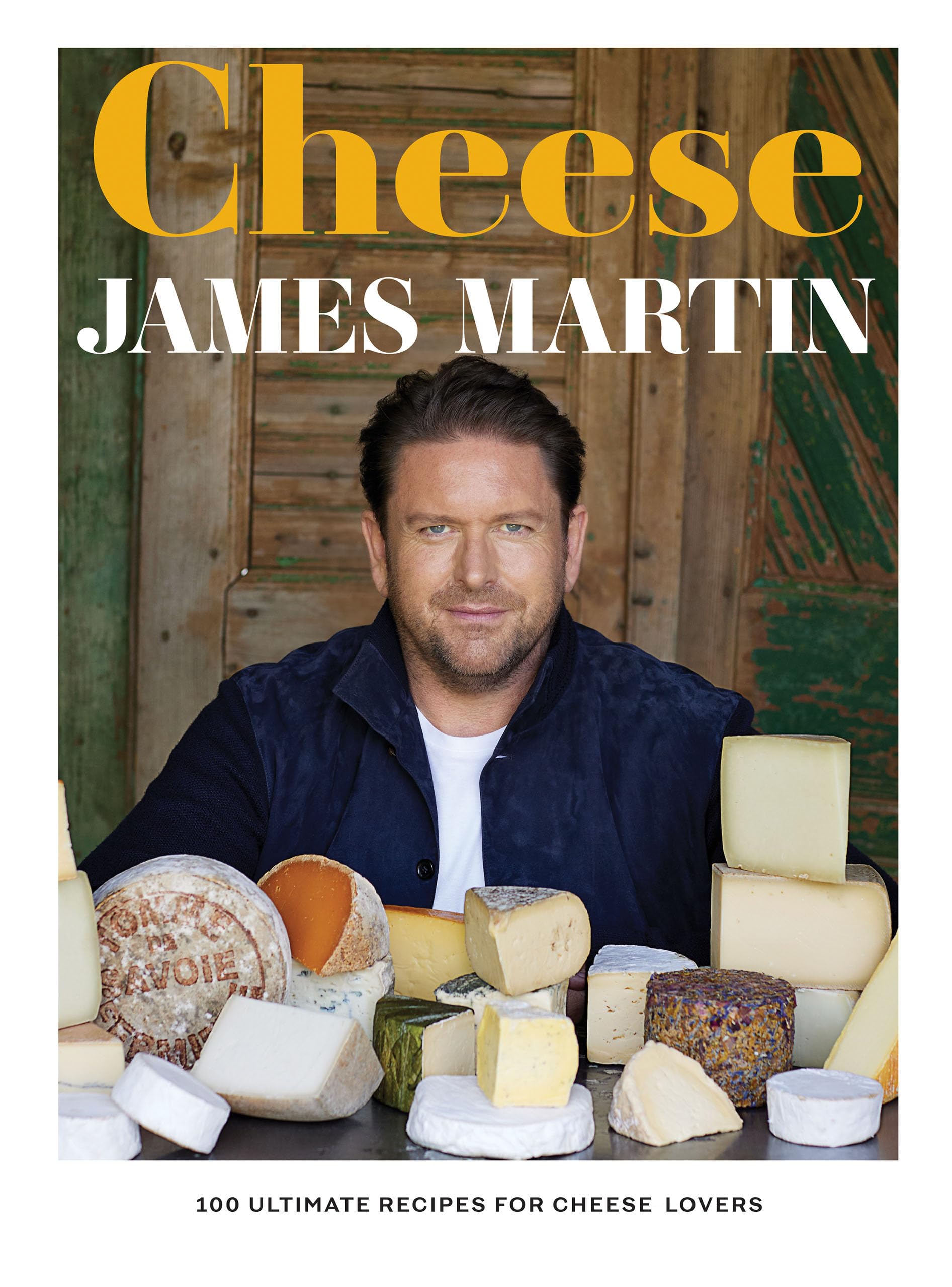 Front cover of Cheese: 100 Ultimate Recipes for Cheese Lovers hardcover cookbook by James Martin