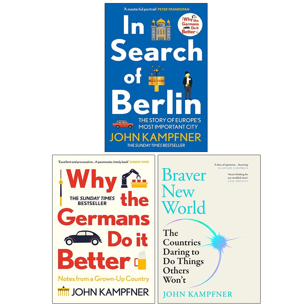 John Kampfner 3 Books Collection Set paperback - front covers of In Search of Berlin, Braver New World, and Why the Germans Do It Better