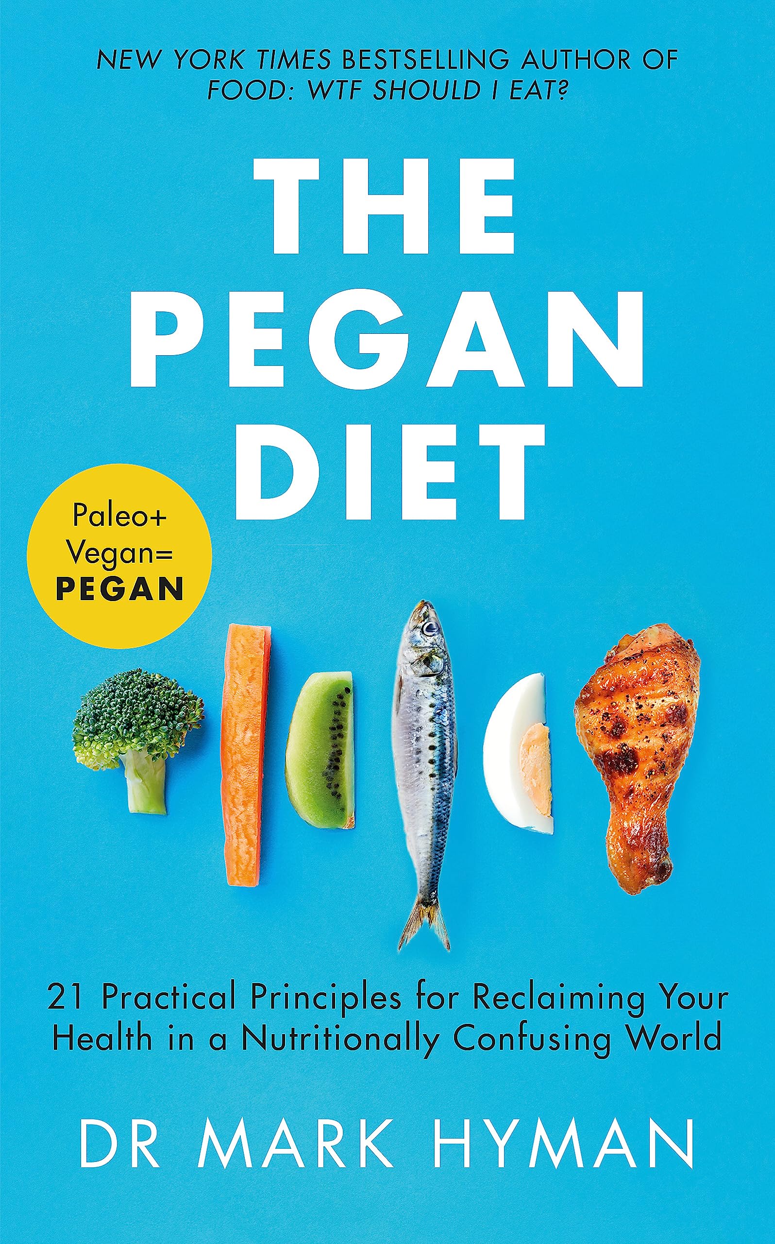 The Pegan Diet by Mark Hyman paperback front cover, 21 Practical Principles for Reclaiming Your Health, Yellow Kite edition