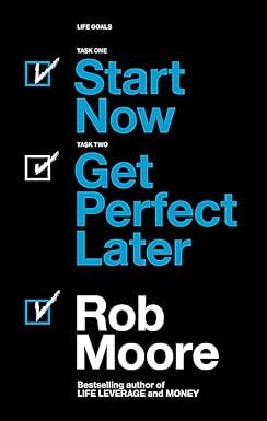 Start Now Get Perfect Later by Rob Moore - front cover of the paperback book