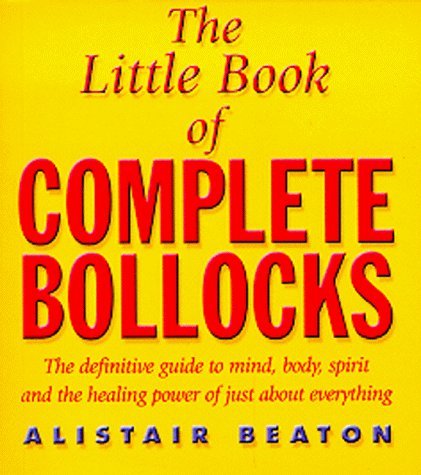 Hardback edition of "The Little Book of Complete Bollocks" by Alistair Beaton, featuring a colorful cover design.