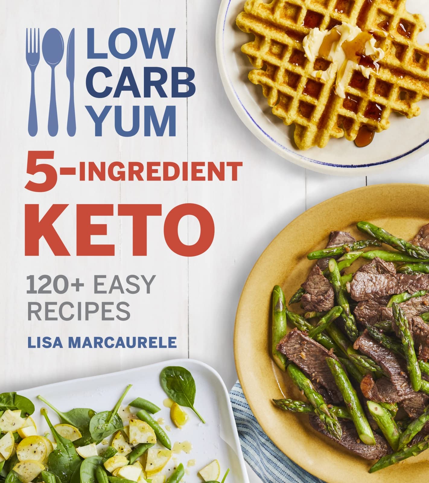 Low Carb Yum Keto 120 Easy Recipes by Lisa MarcAurele, paperback book cover featuring vibrant food imagery and text.