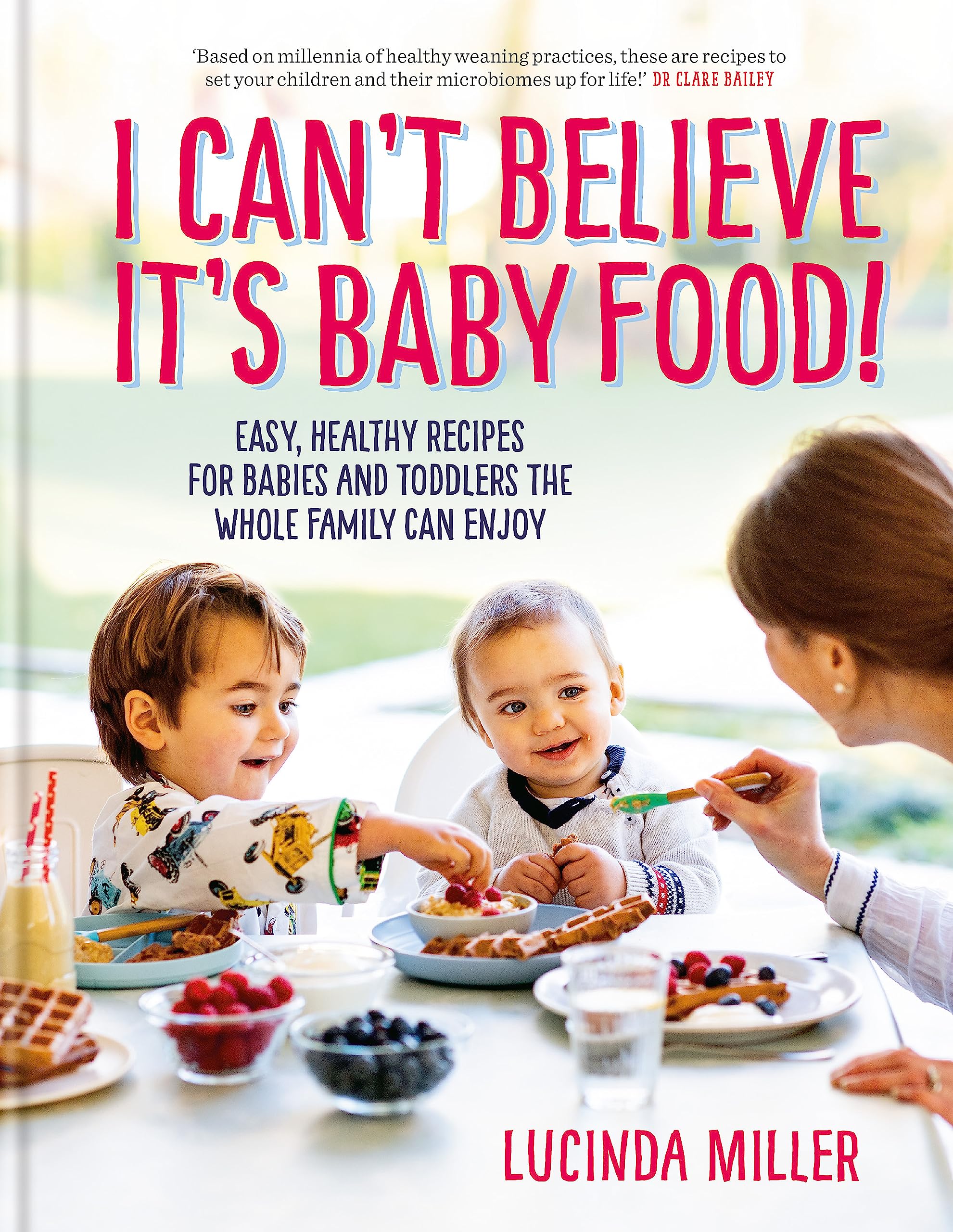 Hardcover book "I Can't Believe It's Baby Food!" by Lucinda Miller for ages 0-5, featuring colorful illustrations and engaging content.