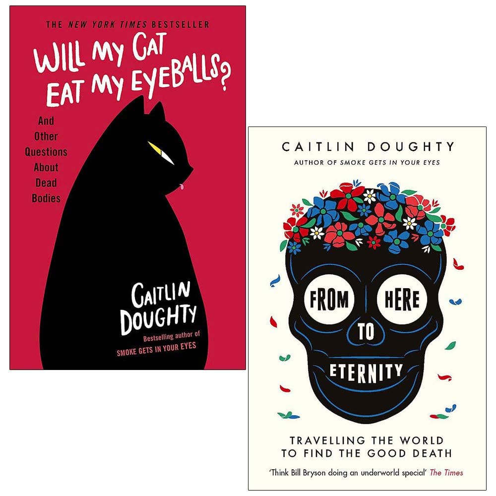 Caitlin Doughty 2 Books Collection Set paperback front covers, From Here to Eternity and Will My Cat Eat My Eyeballs