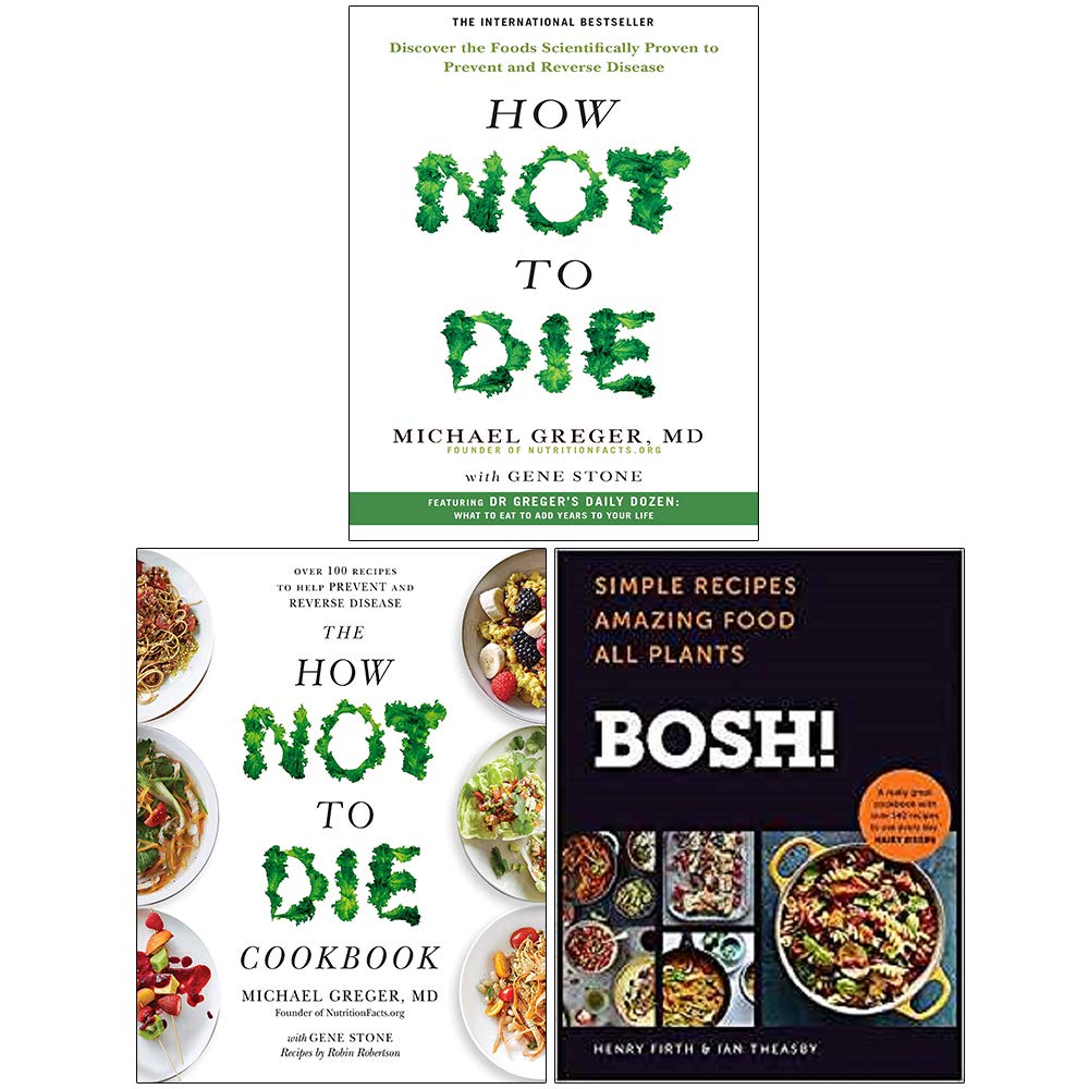 How Not To Die by Michael Greger, The How Not To Die Cookbook, and BOSH Simple Recipes 3 books collection set front covers