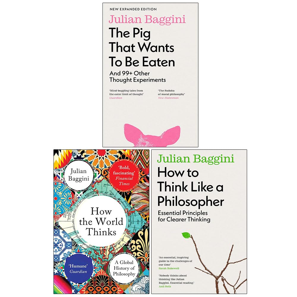 Julian Baggini 3 Books Collection Set paperback front covers - The Pig that Wants to Be Eaten, How the World Thinks, How to Think Like a Philosopher