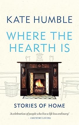 Where the Hearth Is: Stories of Home by Kate Humble paperback front cover