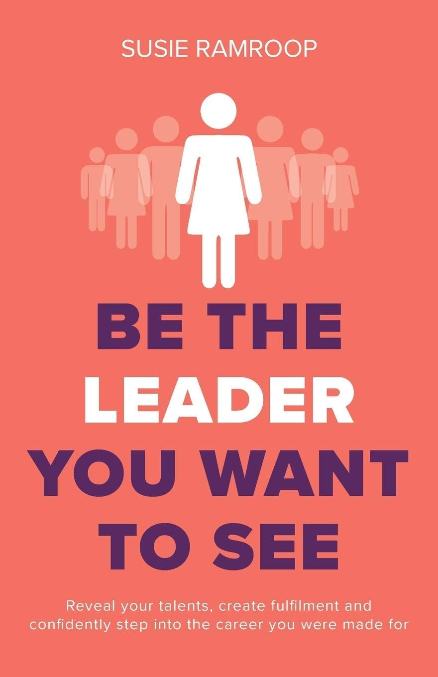 Be the Leader You Want to See by Susie Ramroop paperback front cover, part of the Leadership Books Collection 3-book set