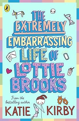 The Extremely Embarrassing Life of Lottie Brooks paperback front cover by Katie Kirby