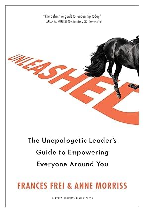 Unleashed by Frances Frei and Anne Morriss hardcover front cover, leadership and trust book