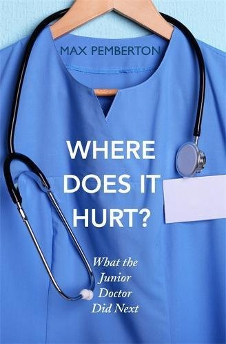 Where Does It Hurt What the Junior Doctor Did Next paperback cover by Max Pemberton