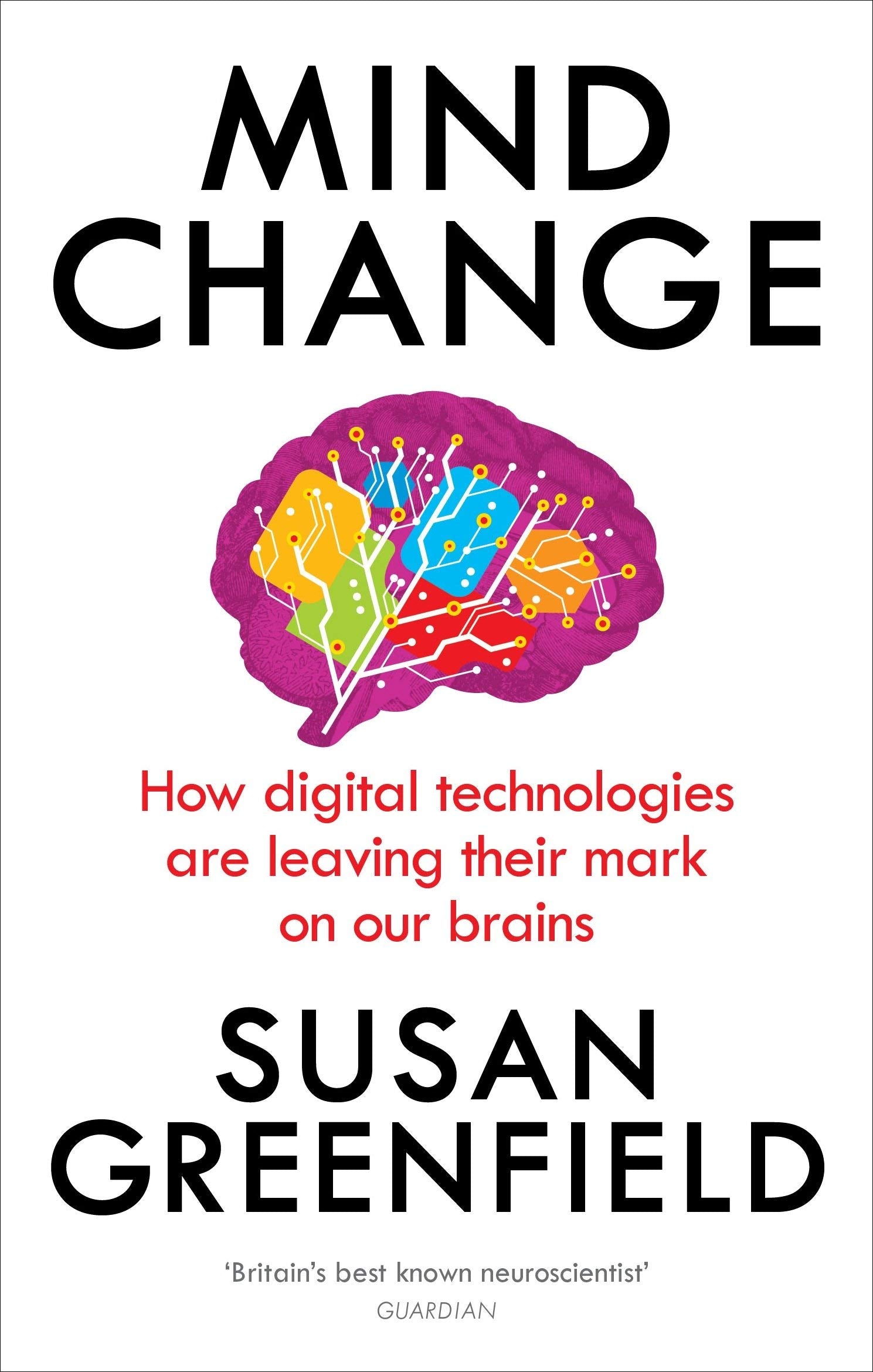 Mind Change How Digital Technologies Are Leaving Their Mark on Our Brains paperback cover by Susan Greenfield