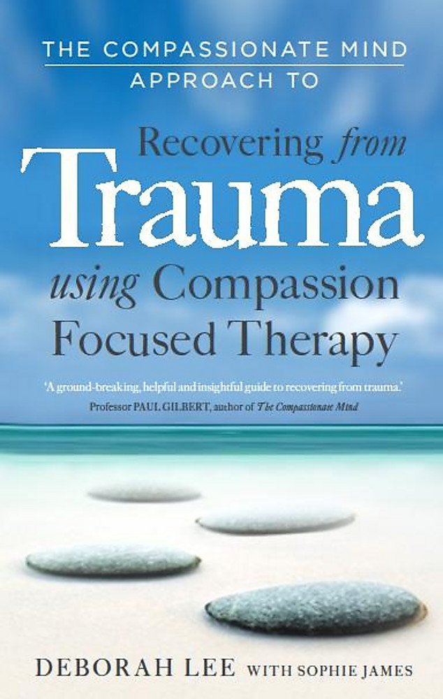 The Compassionate Mind Approach to Recovering from Trauma by Deborah Lee paperback cover