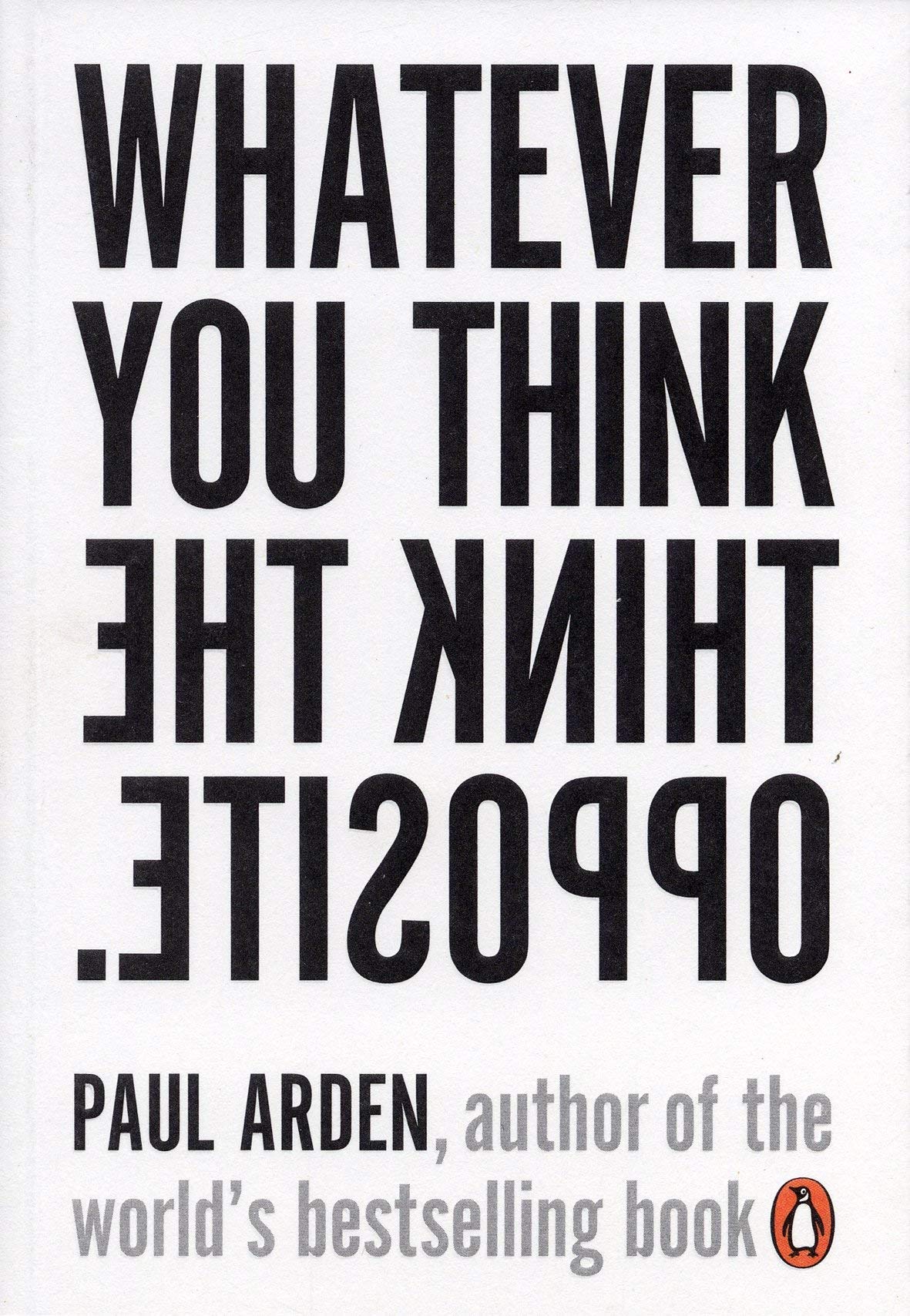 Whatever You Think, Think the Opposite by Paul Arden paperback front cover