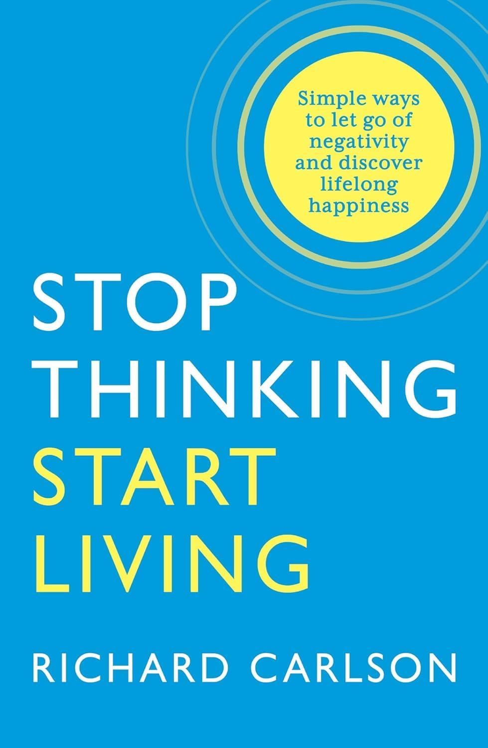 Stop Thinking, Start Living by Richard Carlson paperback front cover