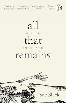 Close-up of the All That Remains: A Life in Death paperback cover by Professor Sue Black, Black Swan edition.