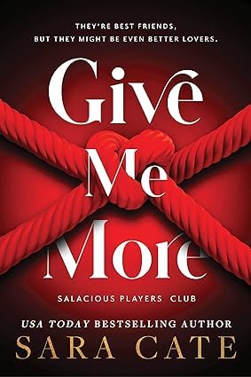 Give Me More by Sara Cate - paperback cover, Book 3 in the Salacious Players' Club collection
