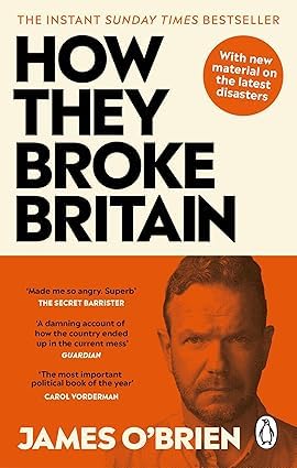 Close-up of How They Broke Britain paperback cover by James O'Brien, UK politics non-fiction