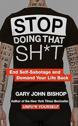Stop Doing That Sh*t by Gary John Bishop paperback front cover, part of the Unfu*k Yourself 5-book set