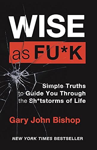 Wise as F*ck paperback book cover by Gary John Bishop from the Unfu*k Yourself series