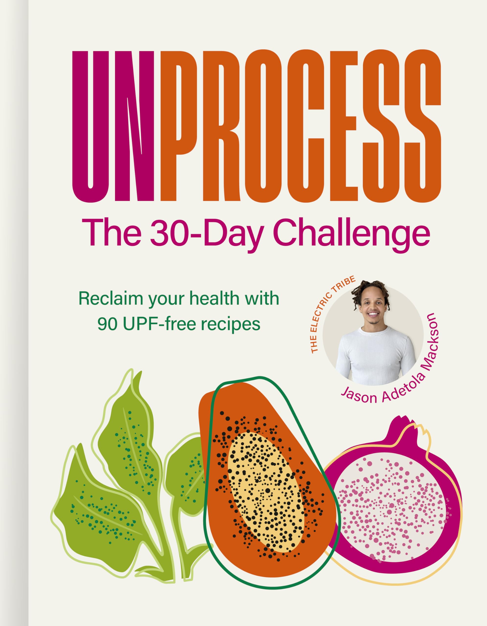 Unprocess: The 30-Day Challenge by Jason Adetola Mackson - hardcover front cover showing 90 UPF-free recipes cookbook